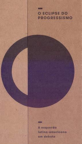 O eclipse do progressismo: a esquerda latino-americana em debate