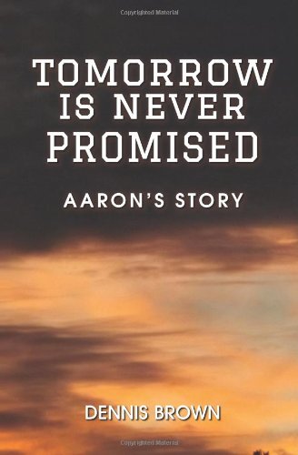 Tomorrow Is Never Promised: Aaron's Story 0615935036 Book Cover