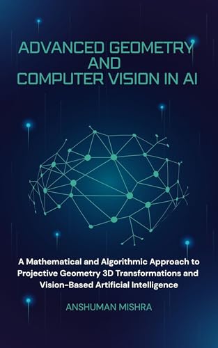Advanced Geometry and Computer Vision in AI (AI & New Age Math)