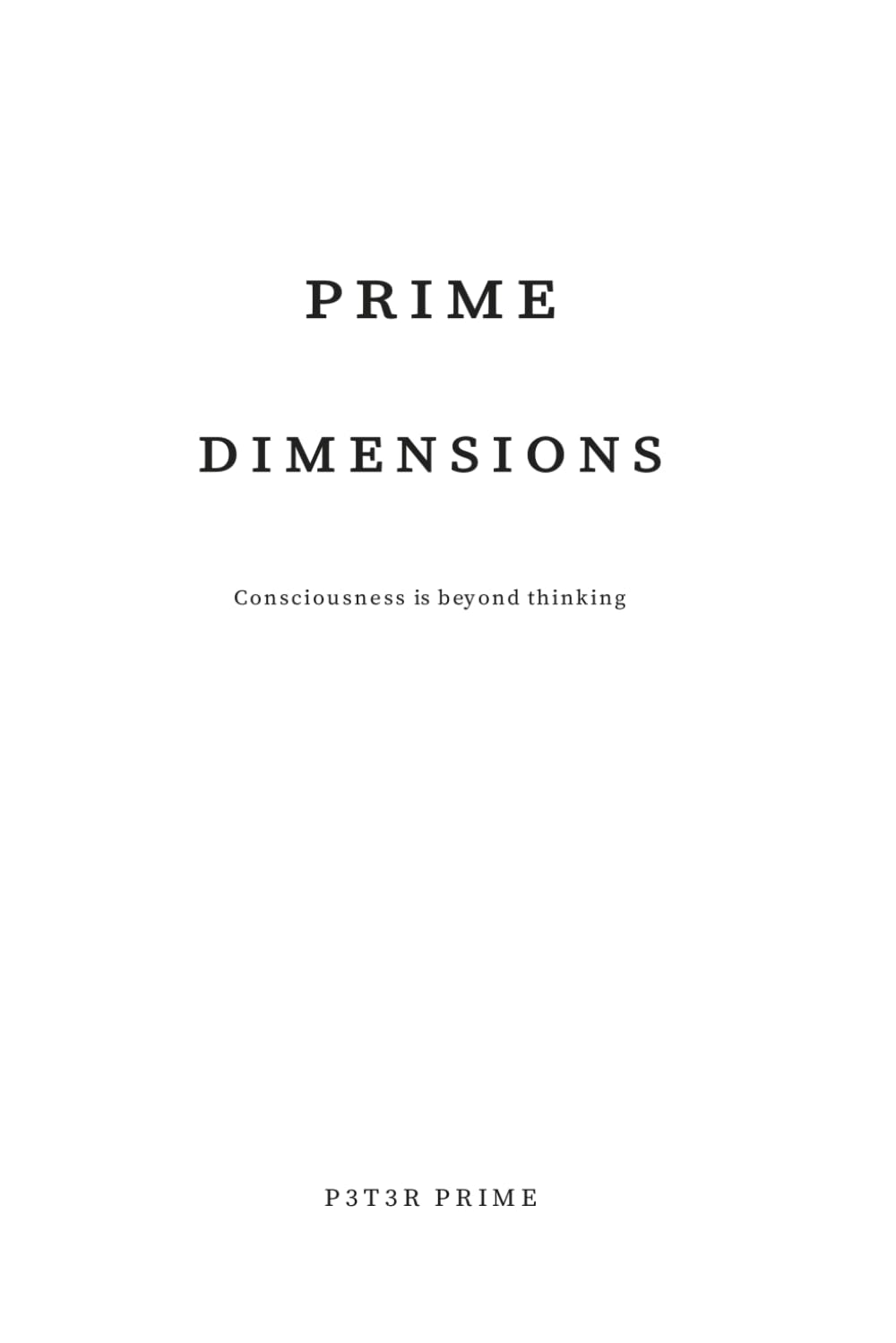 PRIME DIMENSIONS: Consciousness is beyond thinking (PRIME CONSCIOUSNESS)