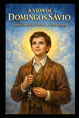 A Vida de Domingos Sávio: O Jovem Que Viveu a Santidade