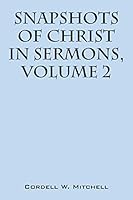 Snapshots of Christ: In Sermons, Volume 2 1478757388 Book Cover