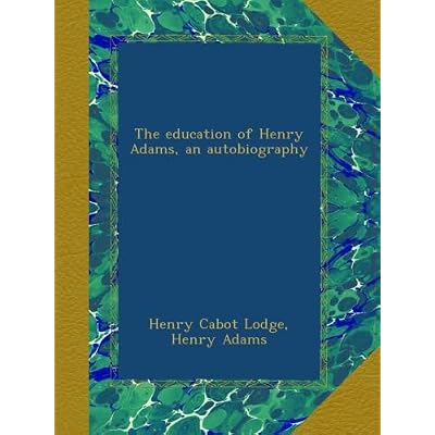 The education of Henry Adams, an autobiography