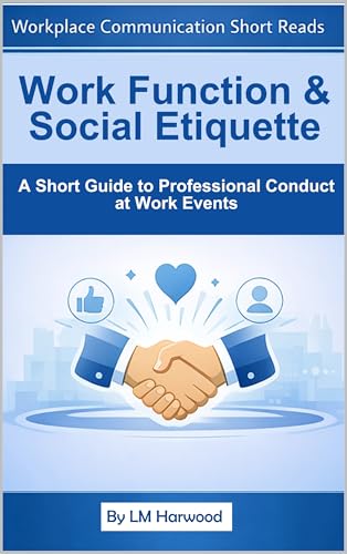 Workplace Functions & Social Etiquette - A Short Guide to Professional Conduct at Workplace Events.: Navigate Professional Social Situations with ... Grace (Workplace Communication Short Reads)