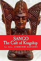 Sango: The Cult of Kingship 1502719827 Book Cover