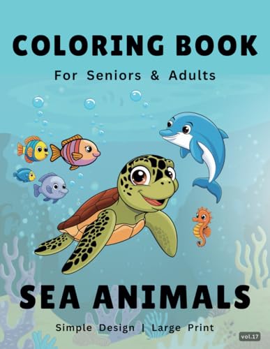 Coloring Book for Adults and seniors with Dementia and Alzheimer's: 50 Large Prints with Bold and Easy Illustrations of Sea Animals for Stress Relief. ... For Adults, Dementia and Alzheimer’s Patiens