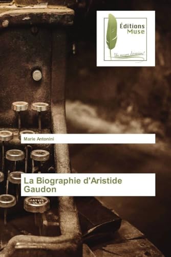 La Biographie d'Aristide Gaudon (Omn.Muse.Litt.) (French Edition)