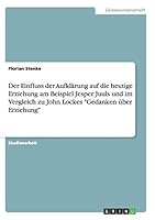 Der Einfluss der Aufklärung auf die heutige Erziehung am Beispiel Jesper Juuls und im Vergleich zu John Lockes "Gedanken über Erziehung" 3656844380 Book Cover