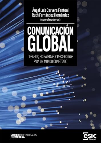 COMUNICACIÓN GLOBAL: Desafíos, estrategias y perspectivas para un mundo conectado (Libros profesionales de empresa)