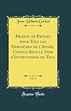  Projets de Prônes pour Tous les Dimanches de l\'Année, Connus Sous le Nom d\'Instructions de Toul, Vol. 4 (Classic Reprint)