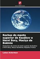 Rochas do manto superior de Kozákov e Horní Bory, Maciço da Boêmia: Geoquímica de rochas do manto superior de Kozákov e Horní Bory, Maciço da Boêmia, República Tcheca 6203019003 Book Cover