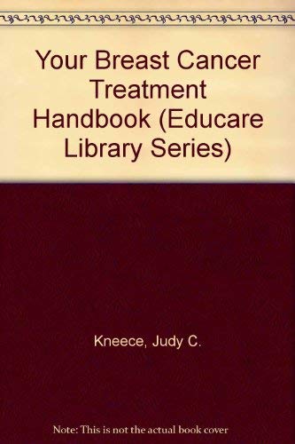 Your Breast Cancer Treatment Handbook (Educare Library Series): Kneece ...