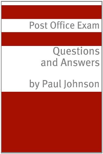 Postal Exam Questions and Answers (Covers Exam 473-E / 230 / 238 / 240 / 710 / 916)