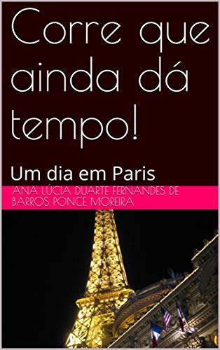 Corre que ainda dá tempo!: Um dia em Paris (Corre que dá tempo! Livro 2 ...
