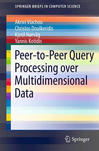 Peer-To-Peer Query Processing over Multidimensional Data (Springerbriefs in Computer Science) view 2