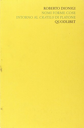 9788886570985 Scritti «filosofici» di Roberto Dionigi. Nomi forme cose. Intorno al Cratilo di Platone (Vol. 3)
