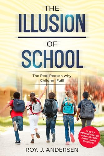 The Illusion Of School: The Reason Why Children Fail (The Books Of Roy Andersen)