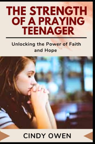 The Strength of a Praying Teenager: Unlocking the Power of