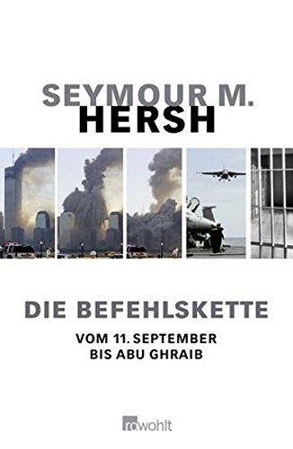 Die Befehlskette: Vom 11. September bis Abu Ghraib Die Befehlskette: Vom 11. September bis Abu Ghraib