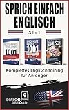 Sprich einfach Englisch - 3 in 1 Komplettes Englischtraining für Anfänger: Nützliche englische Vokabeln, wichtige Sätze auf Englisch und Sätze für die ... Konversation auf Englisch (English Edition)