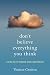 Don't Believe Everything You Think: Living with Wisdom and Compassion