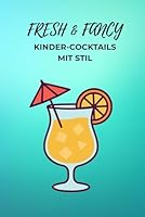 Frech & Fancy - Kinder-Cocktails mit Stil: Mocktails,Spaß & Kreativität für Kinder (German Edition) B0F61XJ5ZQ Book Cover