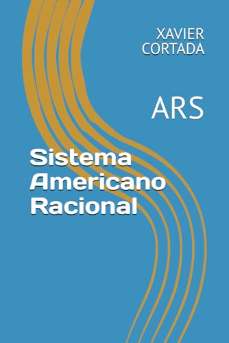 Sistema Americano Racional Simbolico: El Sistema ARS (Spanish Edition)