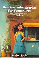 Heartwarming Stories to Encourage Young Girls: Stories for Girls Ages 7-11 to Build Confidence, Courage, and Kindness 1763830748 Book Cover