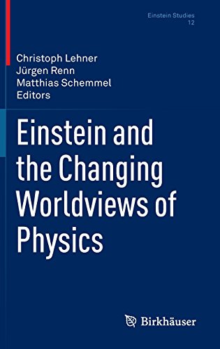 Einstein and the Changing Worldviews of Physics (Einstein Studies)