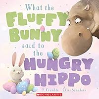 What the Fluffy Bunny Said to the Hungry Hippo 1443182257 Book Cover