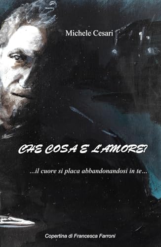 Che cosa è l'amore?: ...il cuore si placa abbandonandosi in te...