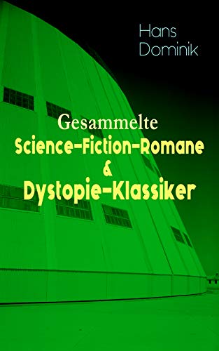 Gesammelte Science-Fiction-Romane & Dystopie-Klassiker: Die Macht der Drei, Atomgewicht 500, Land aus Feuer und Wasser, Atlantis, Der Brand der Cheopspyramide, ... Das stählerne Geheimnis... (German Edition)