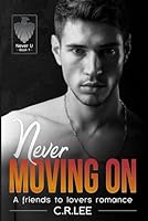 Never Moving On: A Friends to Lovers Romance (Never U Series) B0BSLNW8R7 Book Cover