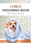  Corgi Grooming Book: Clean & Care your Corgi