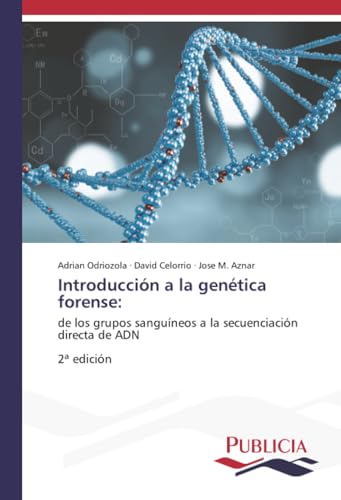 Introducción a la genética forense:: de los grupos sanguíneos a la secuenciación directa de ADN2ª edición