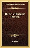 The Art of Handgun Shooting