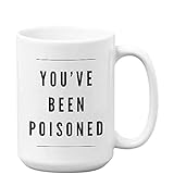 Bubble Hugs Witty Coffee Mug - You've Been Poisoned - Funny Sarcastic Sarcasm Toxin Humor Gag Joke Gift For Friend BFF Women Men