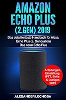 Amazon Echo Plus (2.Gen) 2019: Das detaillierteste Handbuch für Alexa, Echo Plus (2. Generation) - Das neue Echo Plus - Anleitungen, Einstellung, IFTT, Skills & Lustiges - 2019 172418234X Book Cover