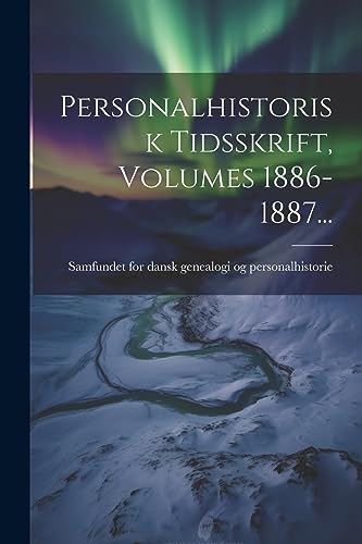 Personalhistorisk Tidsskrift, Volumes 1886-1887... (Danish Edition)