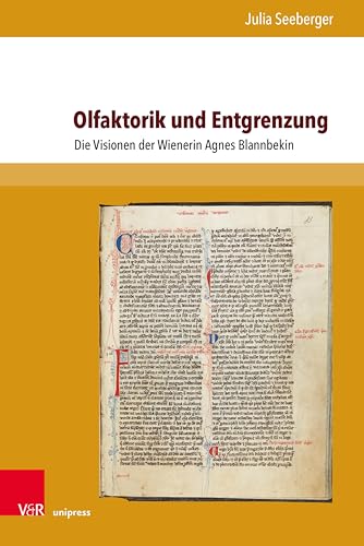Olfaktorik und Entgrenzung: Die Visionen der Wienerin Agnes Blannbekin | Welche Rolle spielte Olfaktorik (Geruchssinn und Geruch) in der mittelalterlichen ... nach einer Antwort. (Nova Mediaevalia 21)