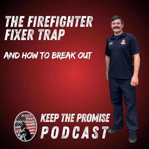 085. The Firefighter Fixer Trap (And How To Break Out) [Part 1]