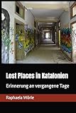 Lost Places in Katalonien: Erinnerung an vergangene Tage - Raphaela Wörle 