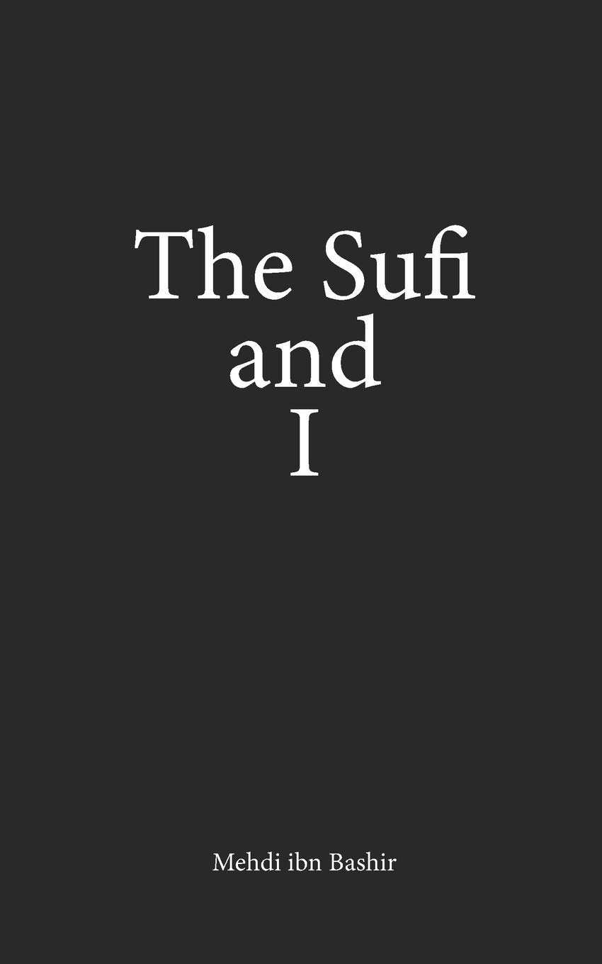 The Sufi and I: Book of Poetry and Prose Volume I