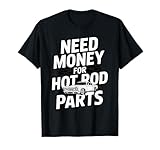 Besoin d'argent pour les pièces Hot Rod | Hot Rod Car Lover Muscle Car T Shirt