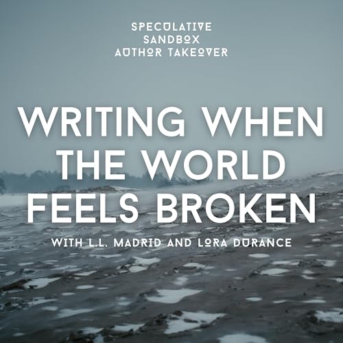 AUTHOR TAKEOVER: L.L. Madrid and Lora Durance talk about Writing When the World Feels Broken