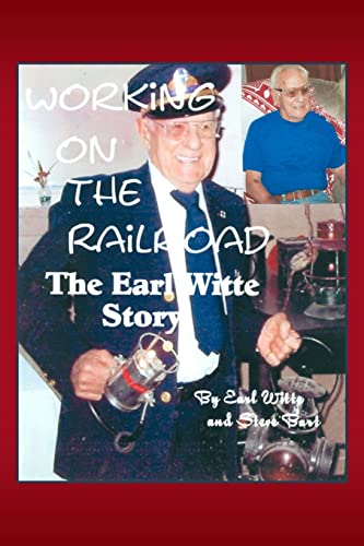 Working on the Railroad: The Earl Witte Story