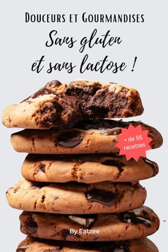 Douceurs et gourmandises sans gluten et sans lactose: (re)trouvez vos petits-déjeuners, desserts, goûters et gâteaux préférés ! (Cuisine & Intolérances)