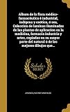 iluminacion y ventilacion natural en arquitectura  Album de la flora médico-farmacéutica é industrial, indígena y exótica, ó sea, Coleccion de laminas iluminadas de las plantas de aplicacion en la ... del natural ó de los mejores dibujos que...