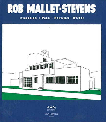 Télécharger Rob Mallet-Stevens : Itinéraires Paris-Bruxelles-Hyères Francais PDF
