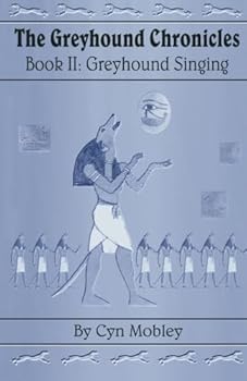 Greyhound Singing: Book II in the Greyhound Chronicles - Book #2 of the Greyhound Chronicles